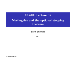 18.440: Lecture 35 Martingales and the optional stopping theorem Scott Sheffield