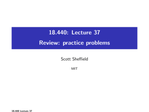 18.440: Lecture 37 Review: practice problems Scott Sheffield MIT