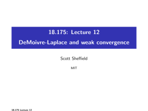 18.175: Lecture 12 DeMoivre-Laplace and weak convergence Scott Sheffield MIT