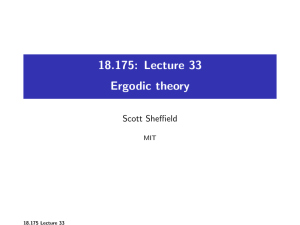 18.175: Lecture 33 Ergodic theory Scott Sheffield MIT