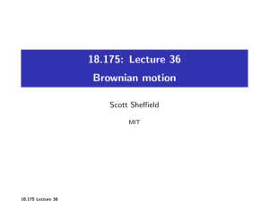 18.175: Lecture 36 Brownian motion Scott Sheffield MIT