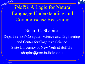 SNePS: A Logic for Natural Language Understanding and Commonsense Reasoning Stuart C. Shapiro