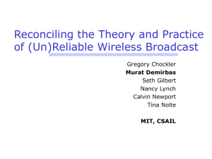 Reconciling the Theory and Practice of (Un)Reliable Wireless Broadcast Gregory Chockler Seth Gilbert