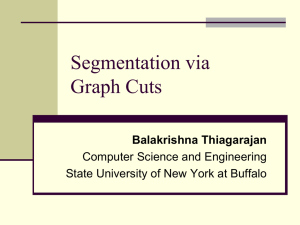 Segmentation via Graph Cuts Balakrishna Thiagarajan Computer Science and Engineering