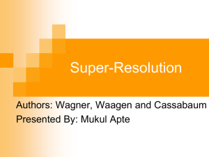 Super-Resolution Authors: Wagner, Waagen and Cassabaum Presented By: Mukul Apte