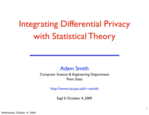 Integrating Differential Privacy with Statistical Theory Adam Smith Computer Science &amp; Engineering Department