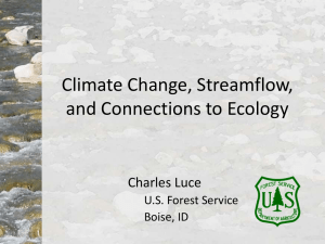 Climate Change, Streamflow, and Connections to Ecology Charles Luce U.S. Forest Service