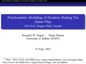 Psychometric Modeling of Decision Making Via Game Play Kenneth W. Regan