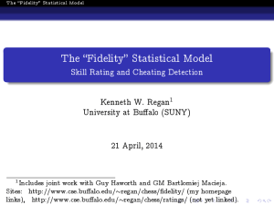 The Fidelity Statistical Model Skill Rating and Cheating Detection Kenneth W. Regan