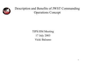 Description and Benefits of JWST Commanding Operations Concept TIPS/JIM Meeting 17 July 2003