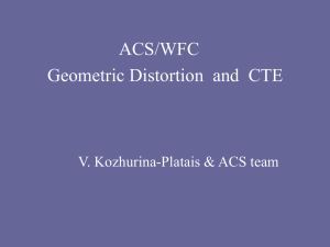 ACS/WFC Geometric Distortion  and  CTE V. Kozhurina-Platais &amp; ACS team