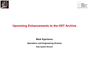 Upcoming Enhancements to the HST Archive Mark Kyprianou Operations and Engineering Division