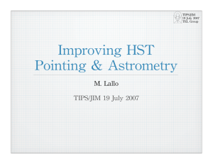 Improving HST Pointing &amp; Astrometry M. Lallo TIPS/JIM 19 July 2007