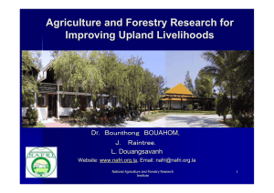 Agriculture and Forestry Research for Improving Upland Livelihoods Dr. OUAHOM