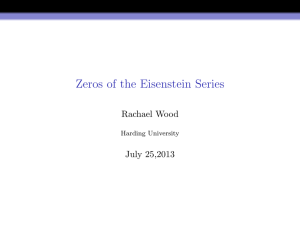 Zeros of the Eisenstein Series Rachael Wood July 25,2013 Harding University