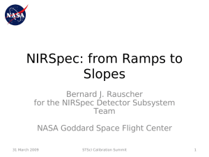 NIRSpec: from Ramps to Slopes Bernard J. Rauscher for the NIRSpec Detector Subsystem