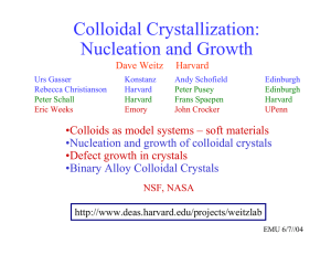 Colloidal Crystallization: Nucleation and Growth •Colloids as model systems – soft materials