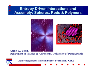 Entropy Driven Interactions and Assembly: Spheres, Rods &amp; Polymers Arjun G. Yodh
