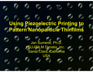 Using Piezoelectric Printing to Pattern Nanoparticle Thinfilms Jan Sumerel, Ph.D. FUJIFILM Dimatix, Inc.