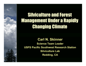 Silviculture and Forest Management Under a Rapidly Changing Climate Carl N. Skinner