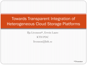 Towards Transparent Integration of Heterogeneous Cloud Storage Platforms Ilja Livenson*, Erwin Laure