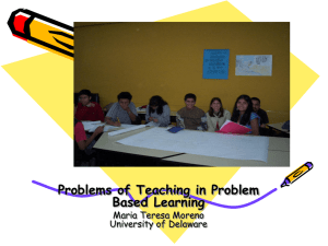 Problems of Teaching in Problem Based Learning Maria Teresa Moreno University of Delaware