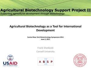 Agricultural Biotechnology as a Tool for International Development Frank Shotkoski Cornell University