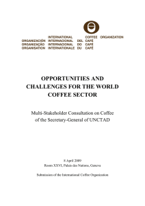 OPPORTUNITIES AND CHALLENGES FOR THE WORLD COFFEE SECTOR Multi-Stakeholder Consultation on Coffee
