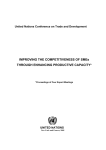IMPROVING THE COMPETITIVENESS OF SMEs THROUGH ENHANCING PRODUCTIVE CAPACITY* UNITED NATIONS