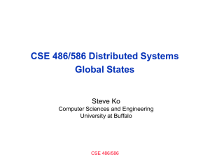 CSE 486/586 Distributed Systems Global States Steve Ko Computer Sciences and Engineering