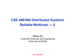 CSE 486/586 Distributed Systems Reliable Multicast --- 2 Steve Ko