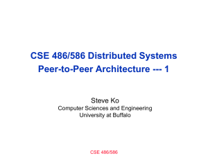 CSE 486/586 Distributed Systems Peer-to-Peer Architecture --- 1 Steve Ko