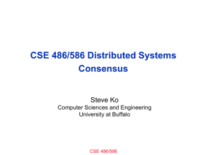 CSE 486/586 Distributed Systems Consensus Steve Ko Computer Sciences and Engineering
