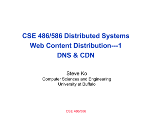 CSE 486/586 Distributed Systems Web Content Distribution---1 DNS &amp; CDN Steve Ko