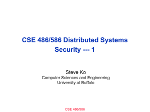 CSE 486/586 Distributed Systems Security --- 1 Steve Ko Computer Sciences and Engineering