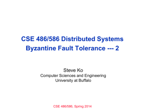 CSE 486/586 Distributed Systems Byzantine Fault Tolerance --- 2 Steve Ko
