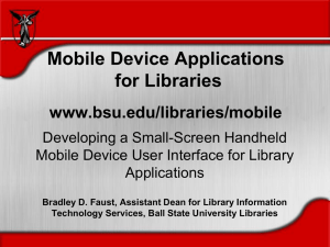 Mobile Device Applications for Libraries www.bsu.edu/libraries/mobile Developing a Small-Screen Handheld