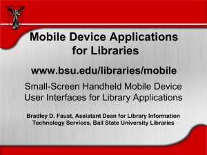 Mobile Device Applications for Libraries www.bsu.edu/libraries/mobile Small-Screen Handheld Mobile Device