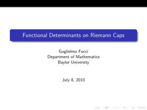 Functional Determinants on Riemann Caps Guglielmo Fucci Department of Mathematics Baylor University