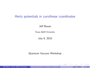 Hertz potentials in curvilinear coordinates Jeff Bouas July 9, 2010 Quantum Vacuum Workshop