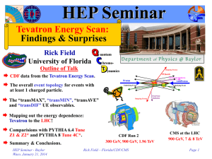 HEP Seminar Tevatron Energy Scan: Findings &amp; Surprises Rick Field
