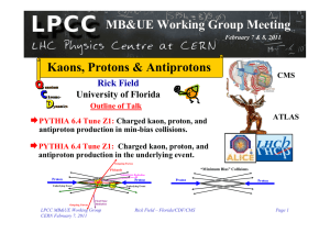 MB&amp;UE Working Group Meeting Kaons, Protons &amp; Antiprotons Rick Field University of Florida