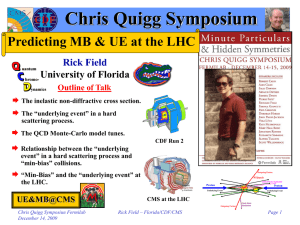 Chris Quigg Symposium Predicting MB &amp; UE at the LHC Rick Field