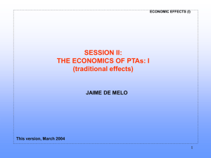 SESSION II: THE ECONOMICS OF PTAs: I (traditional effects) JAIME DE MELO