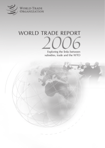 2006 WORLD TRADE REPORT Exploring the links between subsidies, trade and the WTO