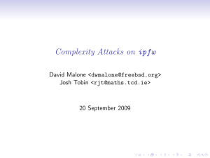Complexity Attacks on ipfw David Malone &lt;&gt; Josh Tobin &lt;&gt; 20 September 2009