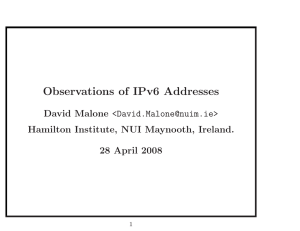Observations of IPv6 Addresses David Malone &lt;&gt; Hamilton Institute, NUI Maynooth, Ireland.