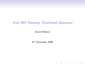 Irish MO Training: Functional Equations David Malone 9 December 2006