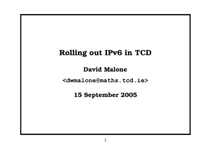 Rolling out IPv6 in TCD David Malone 15 September 2005 &lt;&gt;