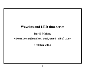 Wavelets and LRD time series David Malone October 2004 &lt;dwmalone@